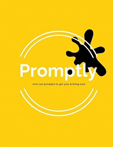 Promptly Over 300 Prompts to Get You Writing Now