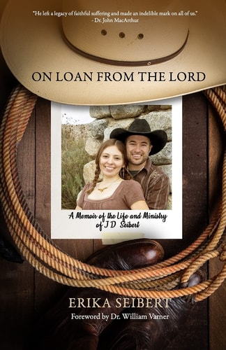 On Loan from the Lord A Memoir of the Life and Ministry of J.D. Seibert