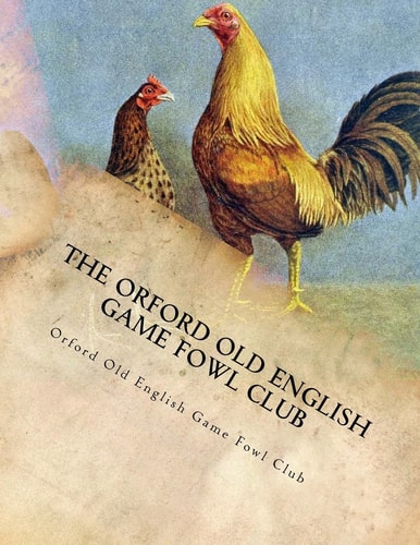 The Orford Old English Game Fowl Club Club Rules, Colours and Standard of Perfection for Old English Game Fowl