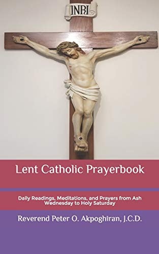 Lent Catholic Prayerbook Daily Readings, Meditations, and Prayers from Ash Wednesday to Holy Saturday