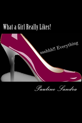 What a Girl Really Likes! Fashion, Fun, Beauty, Travel, Dance, Friends Sshhh How'bout Everything