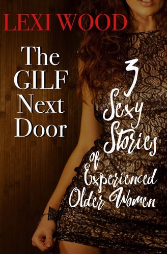 The GILF Next Door 3 Sexy Stories of Experienced Older Women