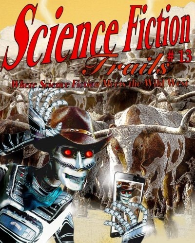 Science Fiction Trails 13 Where Science Fiction Meets the Wild West