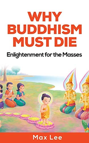 Why Buddhism Must Die Enlightenment for the Masses