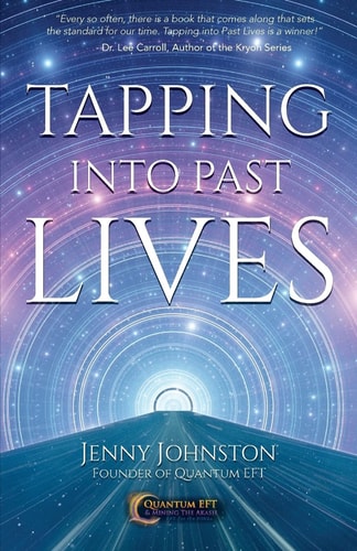 Tapping Into Past Lives Heal Soul Traumas and Claim Your Spiritual Gifts with Quantum EFT
