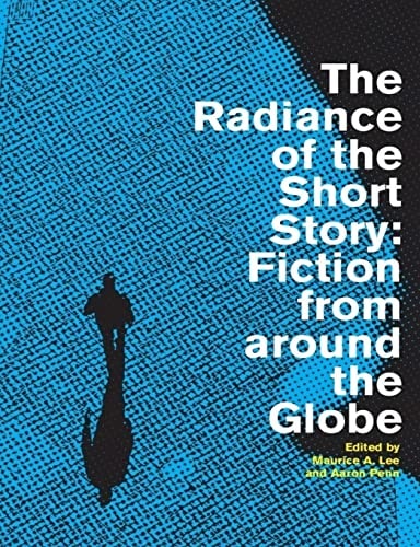 The Radiance of the Short Story Fiction from Around the Globe