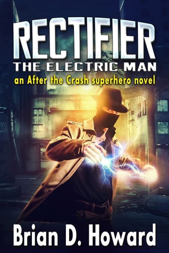 Rectifier - The Electric Man An After the Crash Superhero Novel