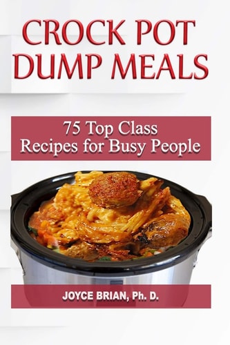 Crock Pot Dump Recipes 75 Top Class Recipes for Busy People