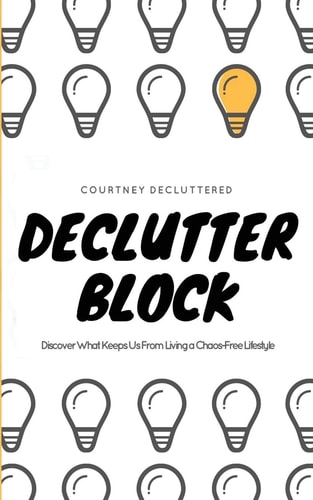 Declutter Block Discover What Keeps Us From Living a Chaos-Free Lifestyle