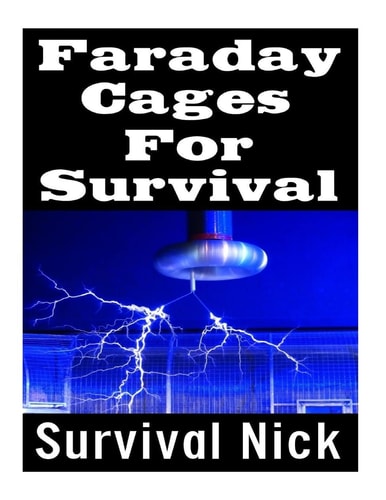 Faraday Cages For Survival The Ultimate Beginner's Guide On What Faraday Cages Are, Why You Need One, and How To Build It