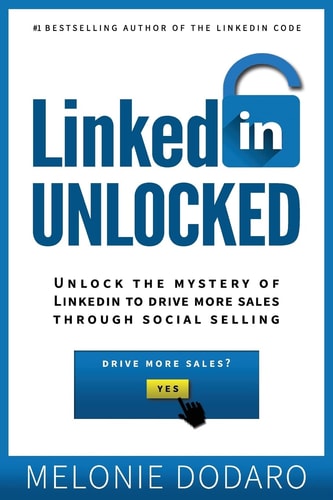 LinkedIn Unlocked Unlock the Mystery of LinkedIn to Drive More Sales Through Social Selling