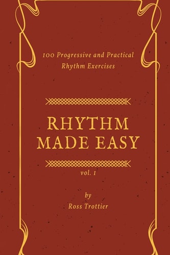 Rhythm Made Easy Vol. 1 100 Progressive and Practical Rhythm Exercises