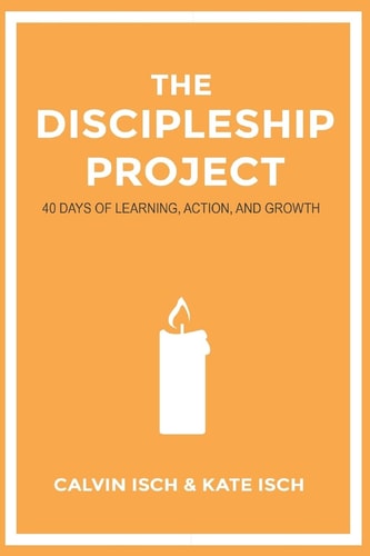 The Discipleship Project 40 Days of Learning, Action, and Growth