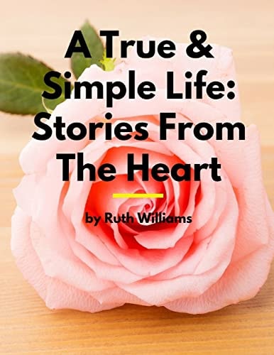 A True & Simple Life Stories From The Heart