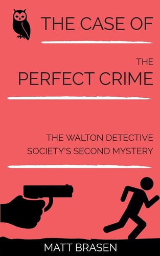 The Case of the Perfect Crime The Walton Detective Society's Second Mystery