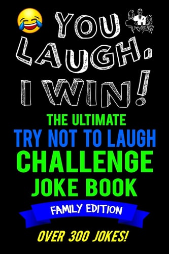 You Laugh, I Win! The Ultimate Try Not To Laugh Challenge Joke Book Family Edition - Over 300 Jokes - Dad, Mom, Sister, Brother Gift Idea - Clean, Family Fun Game