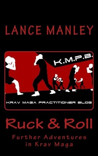 Ruck and Roll Further Adventures in Krav Maga