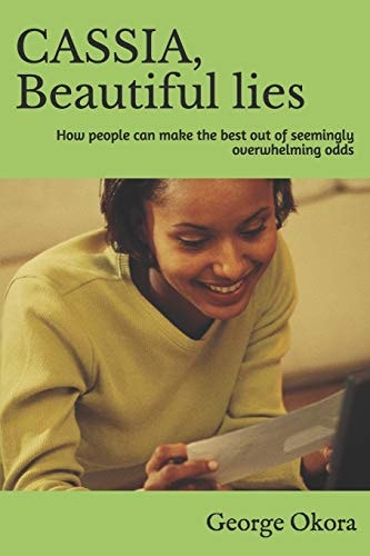 CASSIA. Beautiful Lies. How People Can Make the Best Out of Seemingly Overwhelming Odds. If You Have the Heart to Criticize, Have the Heart to Help.