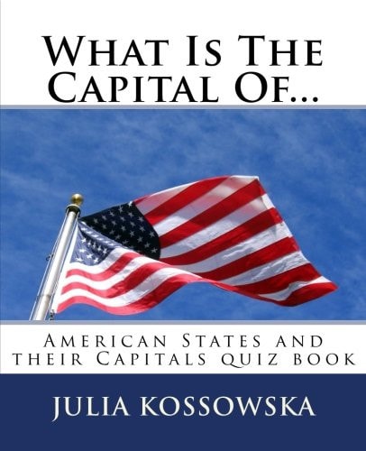 What Is The Capital Of... American States and Their Capitals Quiz Book