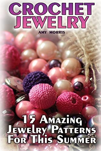 Crochet Jewelry 15 Amazing Jewelry Patterns For This Summer: (Crochet Patterns, Crochet Stitches)