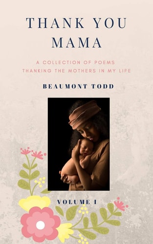 Thank You Mama A Collection of Poems Thanking the Mothers In My Life