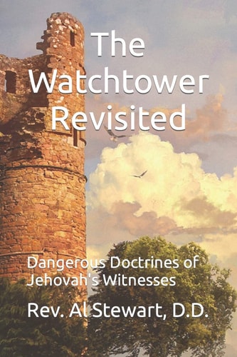 The Watchtower Revisited Dangerous Doctrines of Jehovah's Witnesses