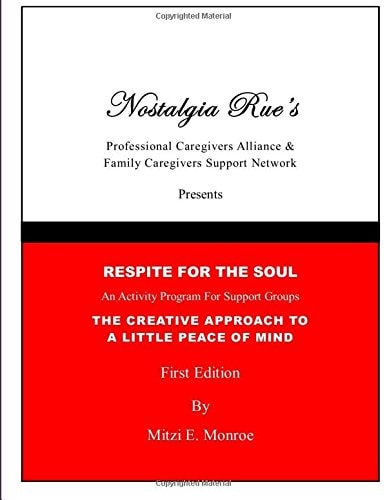Nostalgia Rues Professional Caregivers Alliance and Family Caregivers Support Network Presents Respite for the Soul an Activity Program for Support Groups the Creative Approach to a Little Peace of Mind by Mitzi E. Monroe