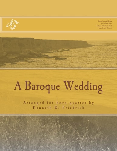 A Baroque Wedding Arranged for Horn Quartet by Kenneth D. Friedrich
