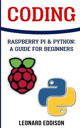 Coding Raspberry Pi &Python: A Guide For Beginners