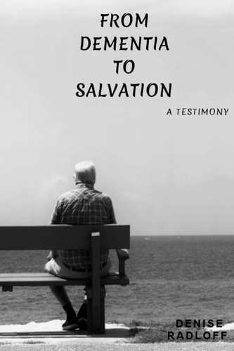 From Dementia To Salvation A Testimony