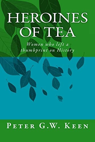 Heroines of Tea Women Who Left a Thumbprint on History