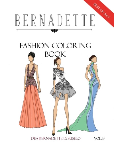 BERNADETTE Fashion Coloring Book Vol. 13 A Collection of the Best Designs of BERNADETTE In 2017