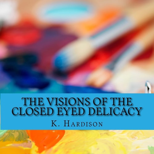 The Visions of the Closed Eyed Delicacy