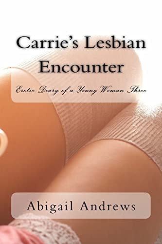 Carrie's Lesbian Encounter Erotic Diary of a Young Woman Three