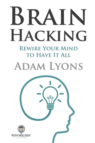 Brain Hacking Rewire Your Mind to Have It All