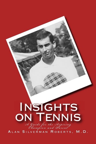 Insights on Tennis A Guide for the Aspiring Champion and Parent