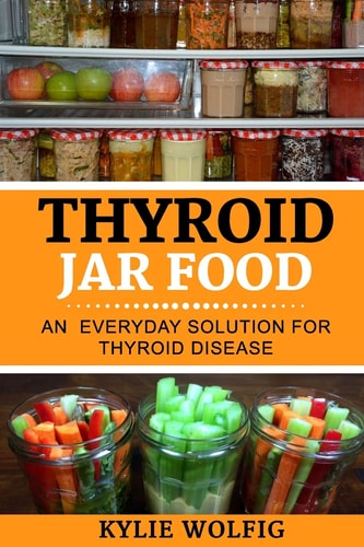 Thyroid Jar Food An Everyday Solution for Thyroid Disease