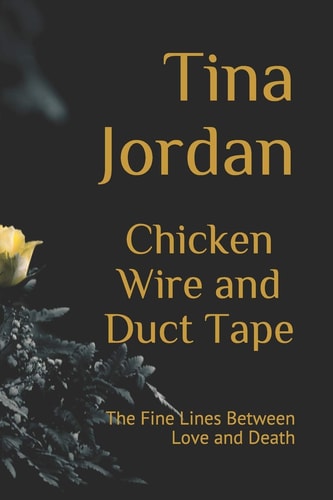 Chicken Wire and Duct Tape The Fine Lines Between Love and Death