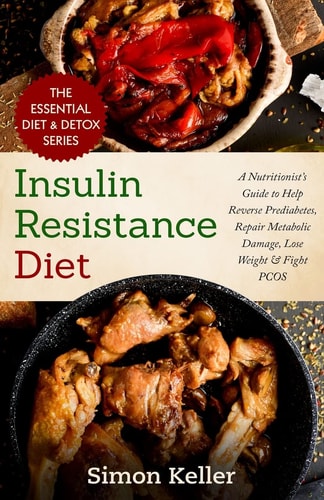 Insulin Resistance Diet A Nutritionist's Guide to Help Reverse Prediabetes, Repair Metabolic Damage, Lose Weight & Fight PCOS