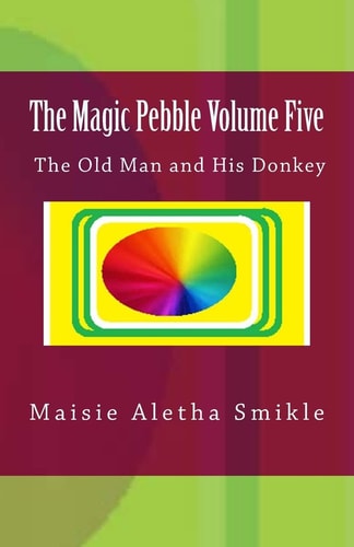 The Magic Pebble Volume Five The Old Man and His Donkey