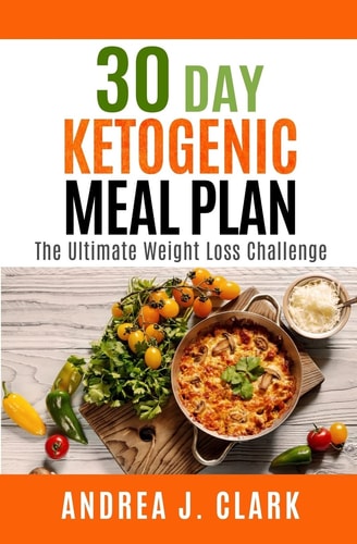 30 Day Ketogenic Meal Plan The Ultimate Weight Loss Challenge