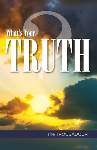 What's Your TRUTH? Do You KNOW What What Life and Death Really Are?