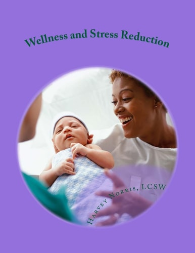 Wellness and Stress Reduction Improving Your Life on the Job: a Workbook