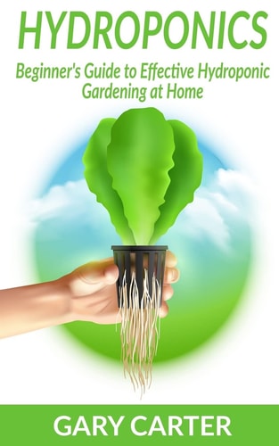 Hydroponics Beginner's Guide to Effective Hydroponic Gardening at Home