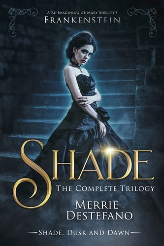 Shade The Complete Trilogy: A Re-Imagining of Mary Shelley's Frankenstein