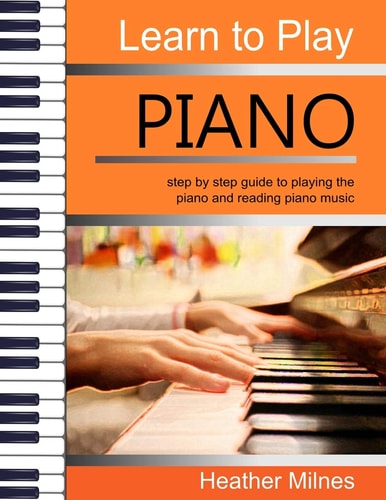 Learn to Play Piano Step by Step Guide to Playing the Piano - Perfect for Young People - Early Teens Or Older Juniors
