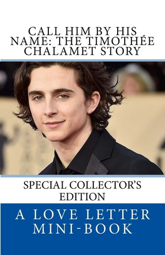 Call Him By HIS Name The Timothee Chalamet Story (So Far)