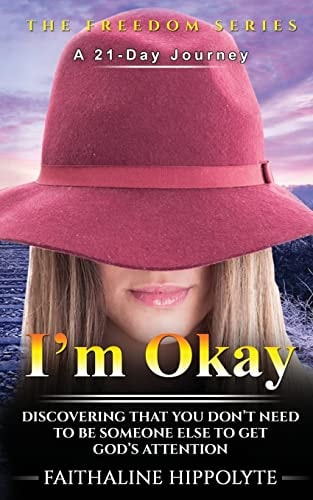 I'm Okay DISCOVERING THAT YOU DON't NEED to BE SOMEONE ELSE to GET GOD's ATTENTION a 21-Day Journey