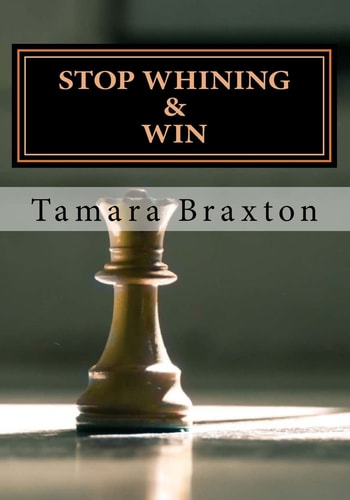 Stop Whining and Win The Ultimate Guide for Turning Your Obstacles Into Opportunities
