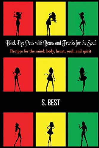 Black Eye Peas with Beans and Franks for the Soul Recipes for the Mind, Body, Heart, Soul, and Spirit